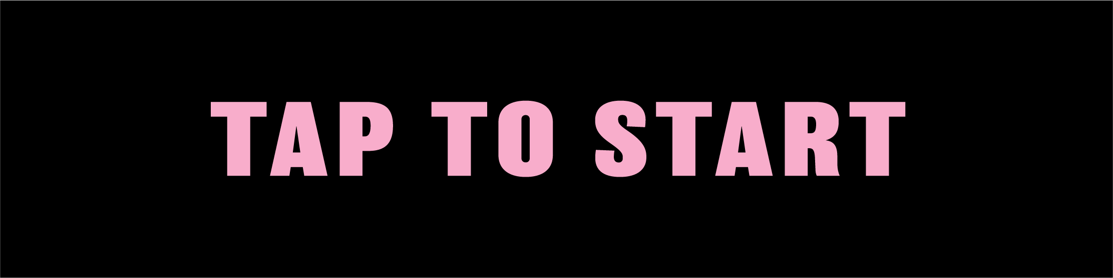 TAP TO START